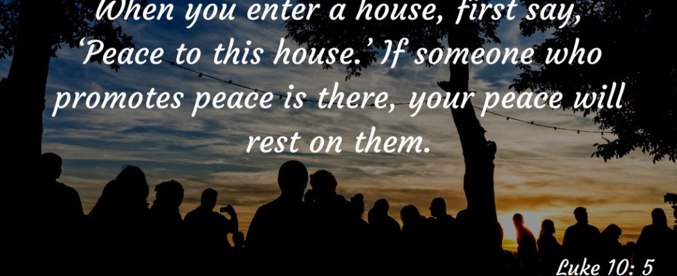 when-you-enter-a-house-first-say-peace-to-this-house-if-someone-who-promotes-peace-is-there-your-peace-will-rest-on-them
