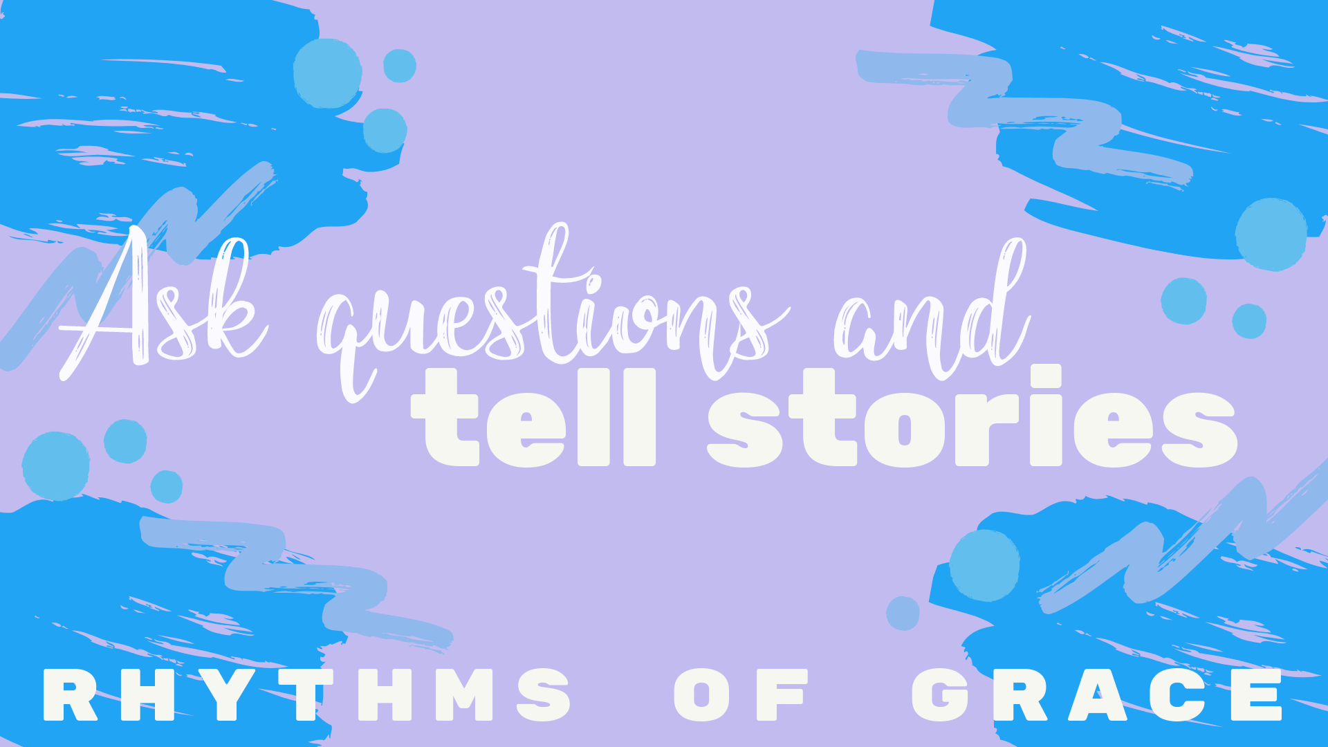 Ask Questions and Tell Stories